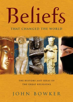 John Bowker: Beliefs that Changed the World [2007] hardback Fashion