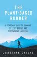 The Plant Based Runner: A Personal Guide to Running, Healthy Eating, and Discovering a New You Fashion