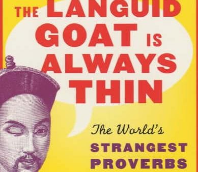 The Languid Goat is Always Thin: The World s Strangest Proverbs Online Sale