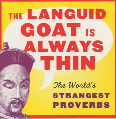 The Languid Goat is Always Thin: The World s Strangest Proverbs Online Sale